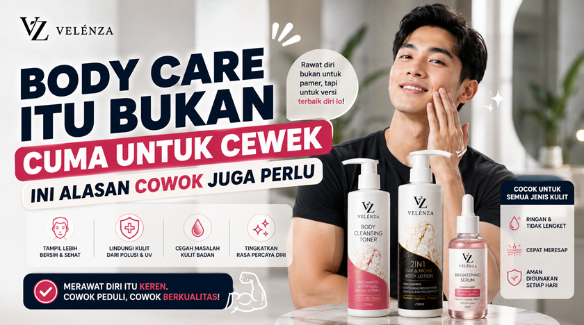 Body Care Itu Bukan Cuma untuk Cewek — Ini Alasan Cowok Juga Perlu